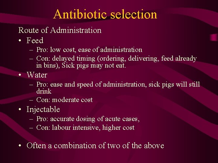 Antibiotic selection Route of Administration • Feed – Pro: low cost, ease of administration