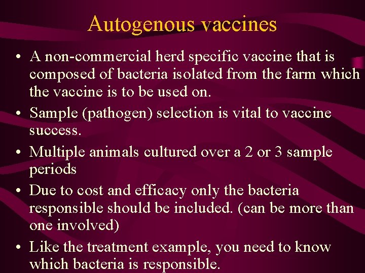 Autogenous vaccines • A non-commercial herd specific vaccine that is composed of bacteria isolated