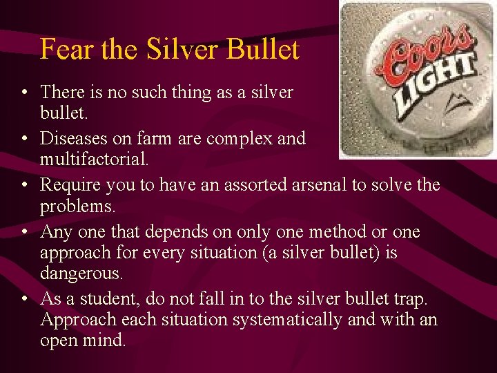 Fear the Silver Bullet • There is no such thing as a silver bullet.