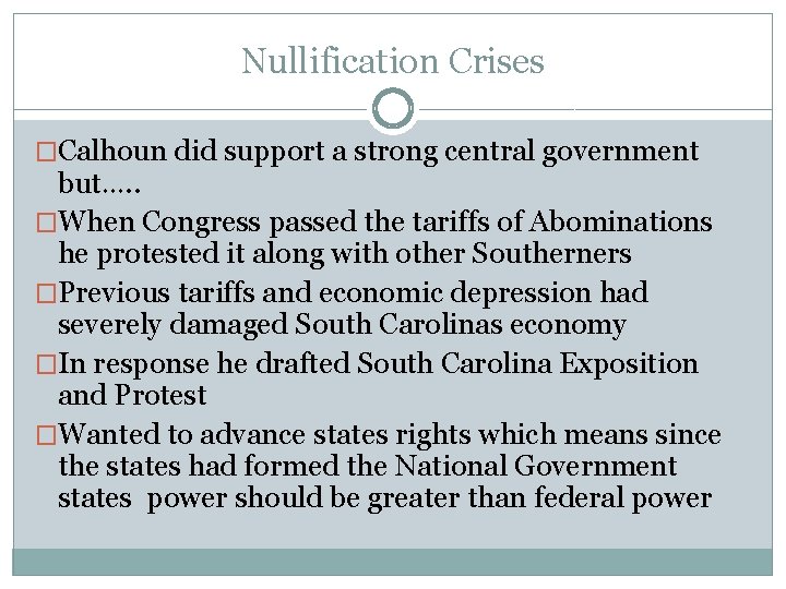 Nullification Crises �Calhoun did support a strong central government but…. . �When Congress passed