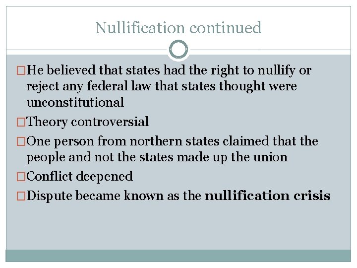 Nullification continued �He believed that states had the right to nullify or reject any