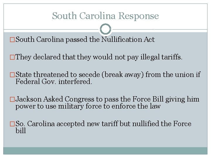 South Carolina Response �South Carolina passed the Nullification Act �They declared that they would