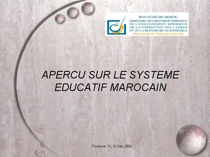 APERCU SUR LE SYSTEME EDUCATIF MAROCAIN Florence 11, 12 Déc 2006 