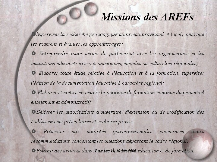 Missions des AREFs Superviser la recherche pédagogique au niveau provincial et local, ainsi que