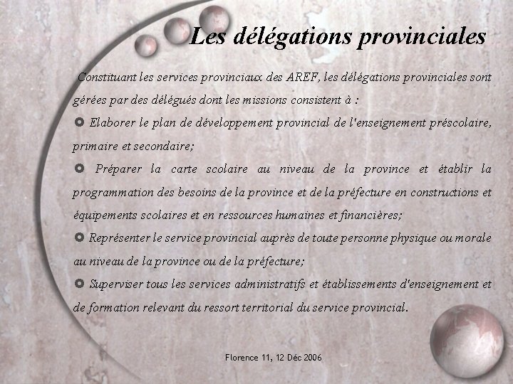 Les délégations provinciales Constituant les services provinciaux des AREF, les délégations provinciales sont gérées