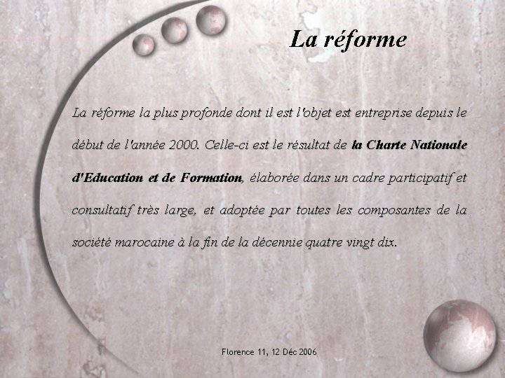 La réforme la plus profonde dont il est l'objet est entreprise depuis le début