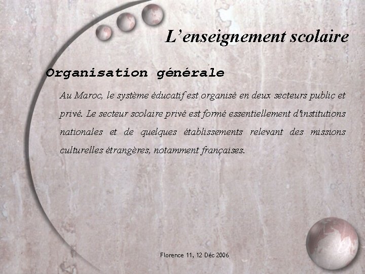 L’enseignement scolaire Organisation générale Au Maroc, le système éducatif est organisé en deux secteurs