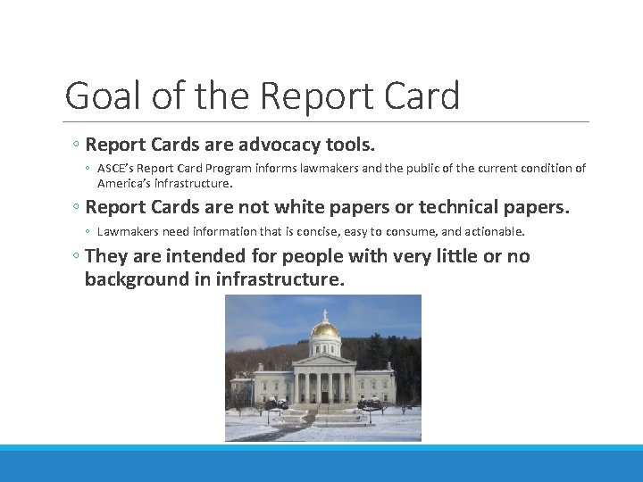 Goal of the Report Card ◦ Report Cards are advocacy tools. ◦ ASCE’s Report Goal of the Report Card ◦ Report Cards are advocacy tools. ◦ ASCE’s Report