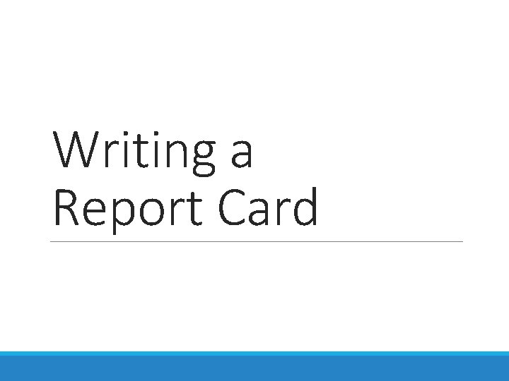 Writing a Report Card Writing a Report Card