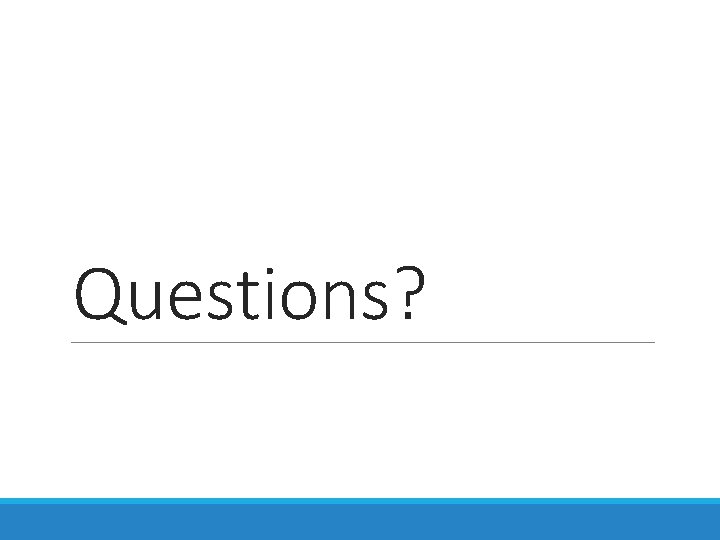 Questions? Questions?