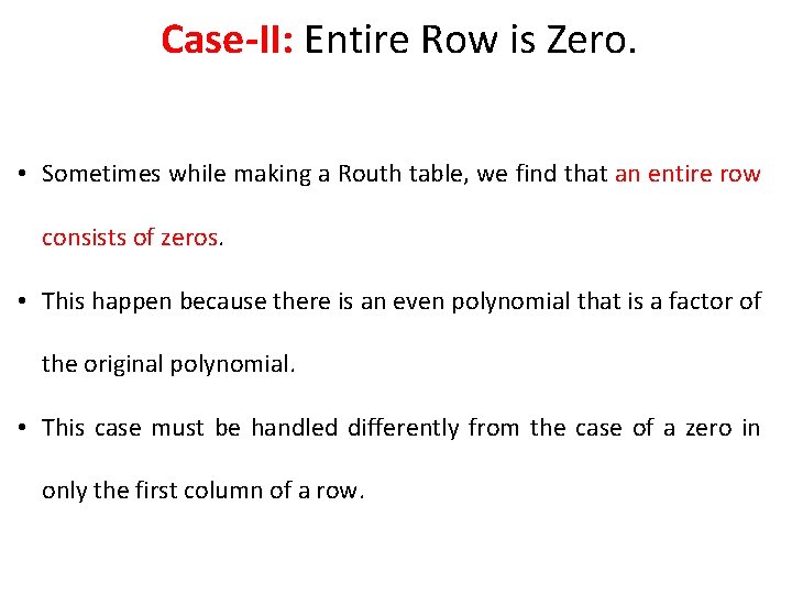 Case-II: Entire Row is Zero. • Sometimes while making a Routh table, we find