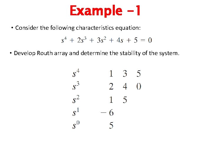 Example -1 • Consider the following characteristics equation: • Develop Routh array and determine