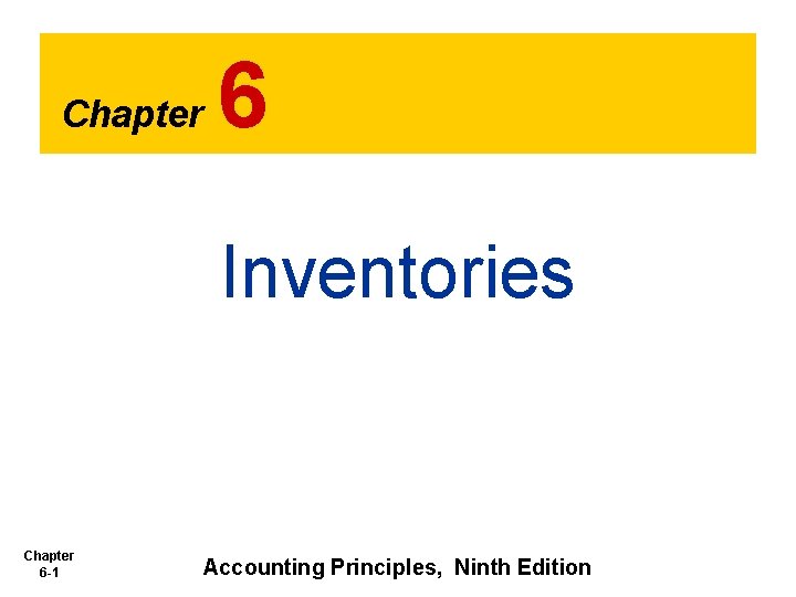 Chapter 6 Inventories Chapter 6 -1 Accounting Principles, Ninth Edition 