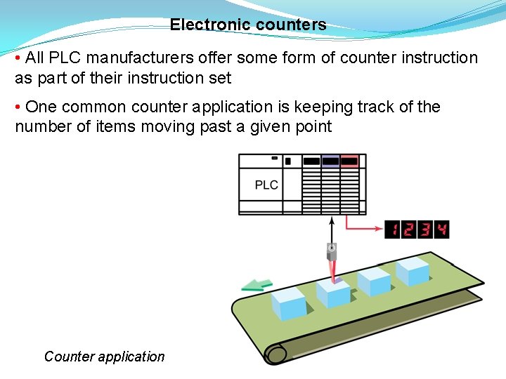 Electronic counters • All PLC manufacturers offer some form of counter instruction as part