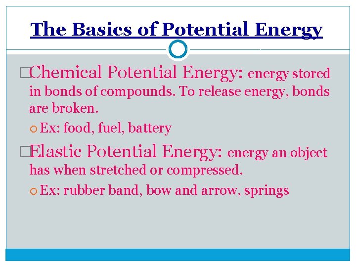 The Basics of Potential Energy �Chemical Potential Energy: energy stored in bonds of compounds.