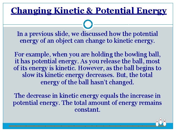 Changing Kinetic & Potential Energy In a previous slide, we discussed how the potential