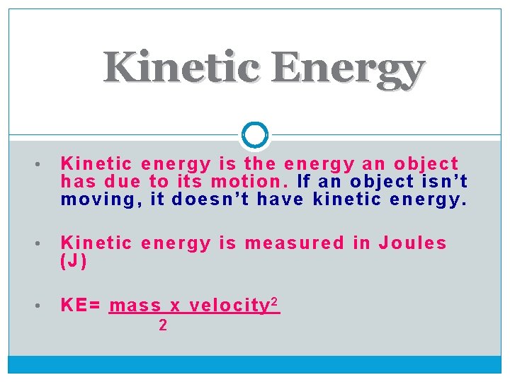 Kinetic Energy • Kinetic energy is the energy an object has due to its