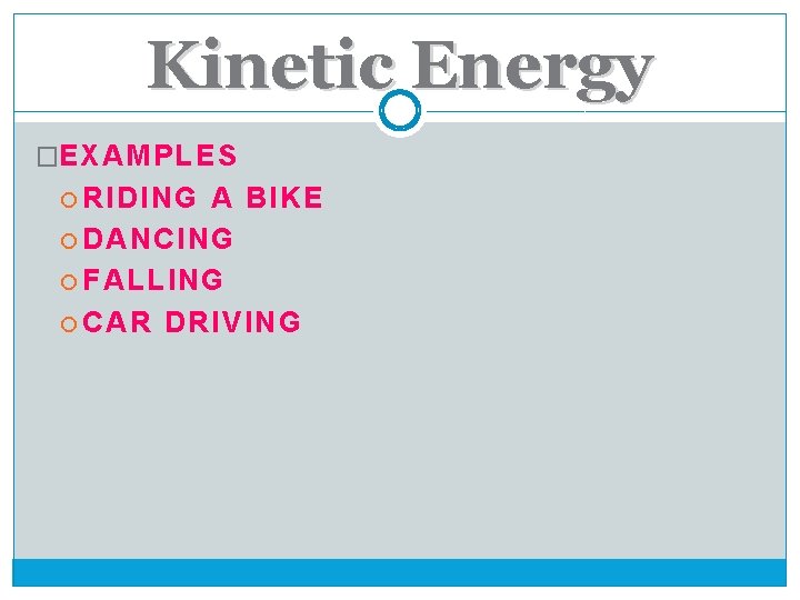 Kinetic Energy �EXAMPLES RIDING A BIKE DANCING FALLING CAR DRIVING 