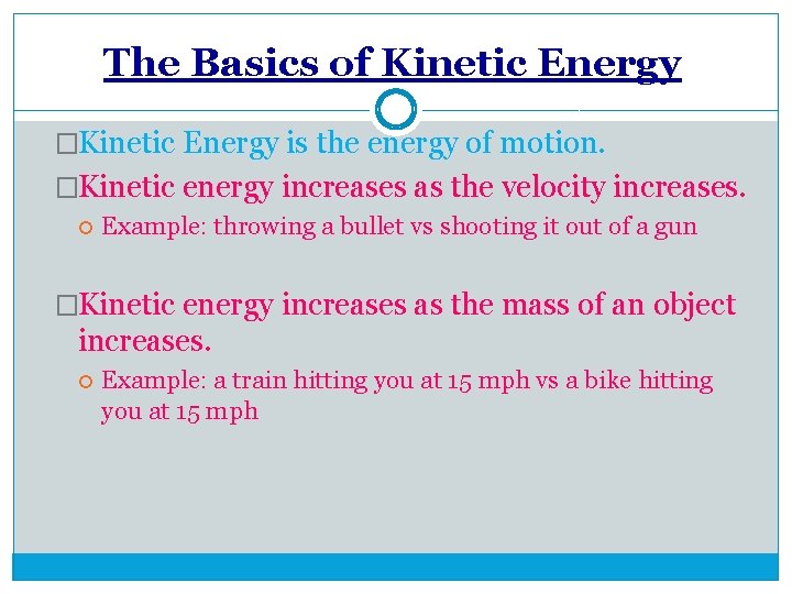 The Basics of Kinetic Energy �Kinetic Energy is the energy of motion. �Kinetic energy