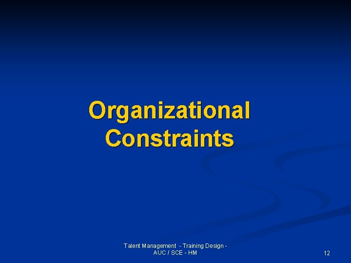 Organizational Constraints Talent Management - Training Design AUC / SCE - HM 12 