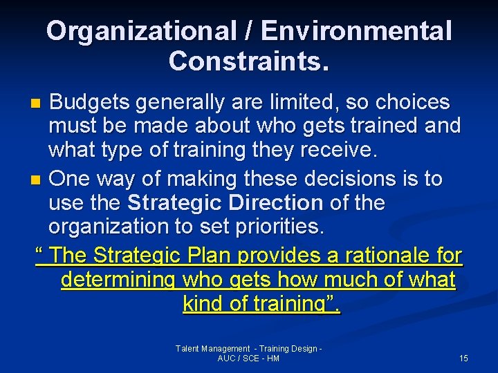 Organizational / Environmental Constraints. Budgets generally are limited, so choices must be made about