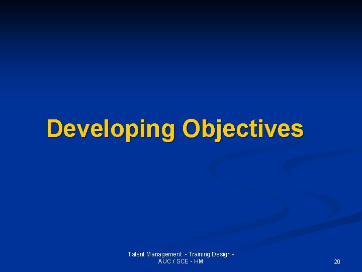 Developing Objectives Talent Management - Training Design AUC / SCE - HM 20 