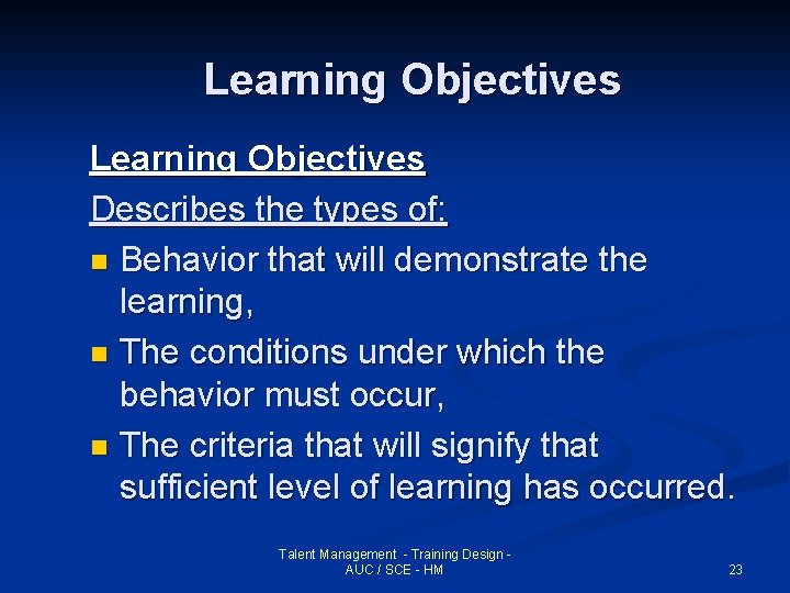 Learning Objectives Describes the types of: n Behavior that will demonstrate the learning, n