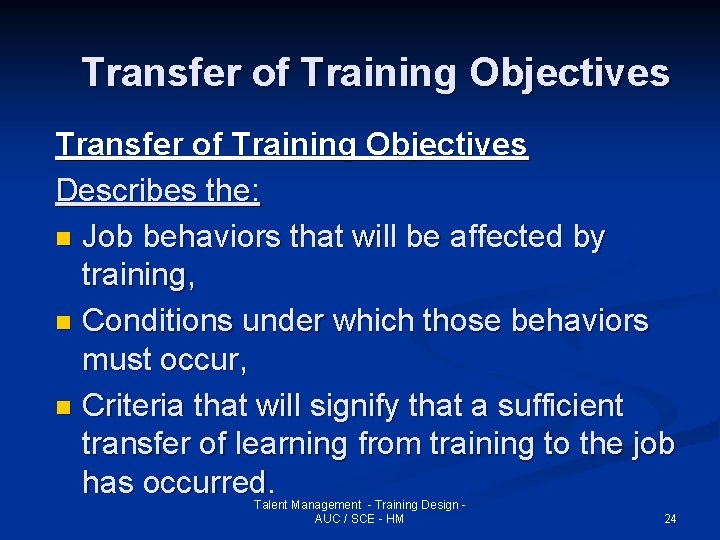 Transfer of Training Objectives Describes the: n Job behaviors that will be affected by