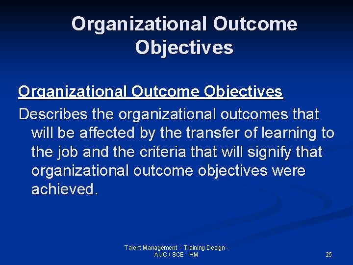 Organizational Outcome Objectives Describes the organizational outcomes that will be affected by the transfer