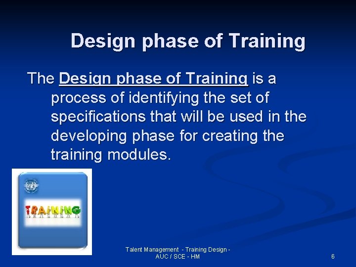 Design phase of Training The Design phase of Training is a process of identifying