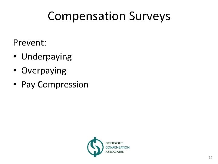 Compensation Surveys Prevent: • Underpaying • Overpaying • Pay Compression 12 