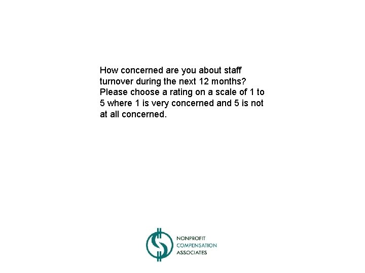 How concerned are you about staff turnover during the next 12 months? Please choose
