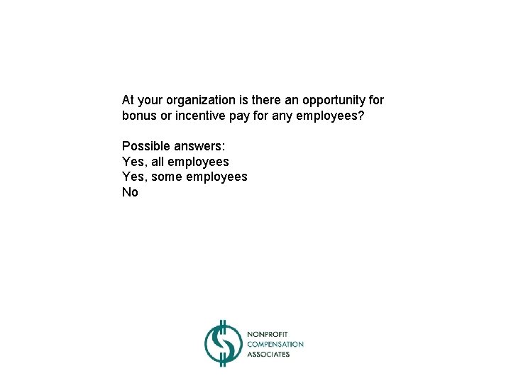 At your organization is there an opportunity for bonus or incentive pay for any