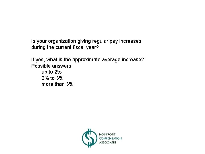 Is your organization giving regular pay increases during the current fiscal year? If yes,