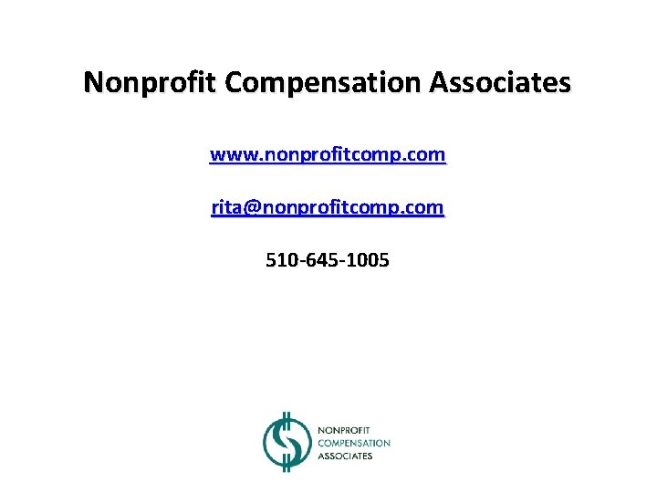 Nonprofit Compensation Associates www. nonprofitcomp. com rita@nonprofitcomp. com 510 -645 -1005 