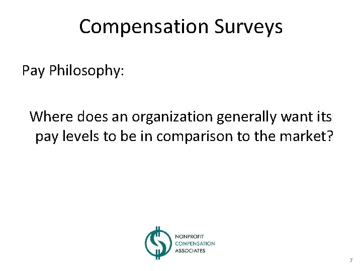 Compensation Surveys Pay Philosophy: Where does an organization generally want its pay levels to