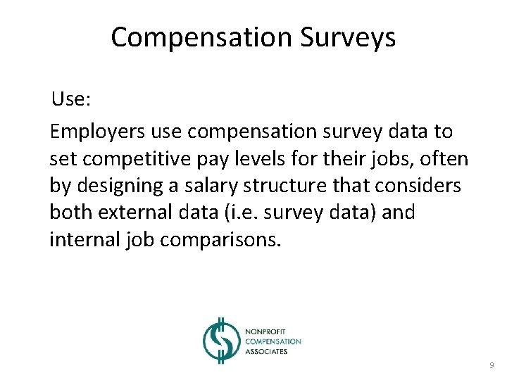 Compensation Surveys Use: Employers use compensation survey data to set competitive pay levels for