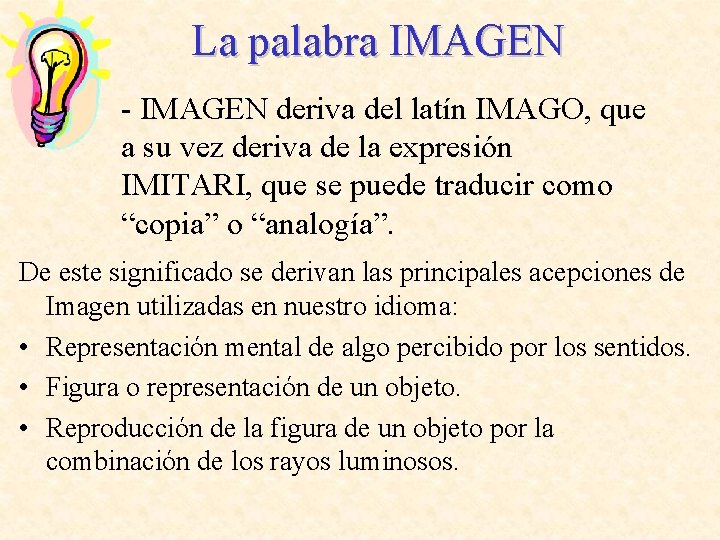 La palabra IMAGEN - IMAGEN deriva del latín IMAGO, que a su vez deriva