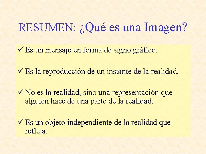 RESUMEN: ¿Qué es una Imagen? Es un mensaje en forma de signo gráfico. Es
