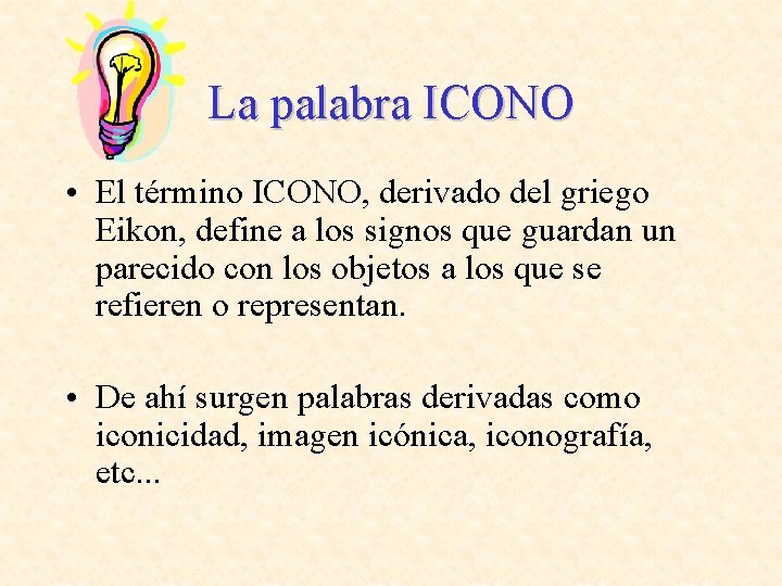 La palabra ICONO • El término ICONO, derivado del griego Eikon, define a los