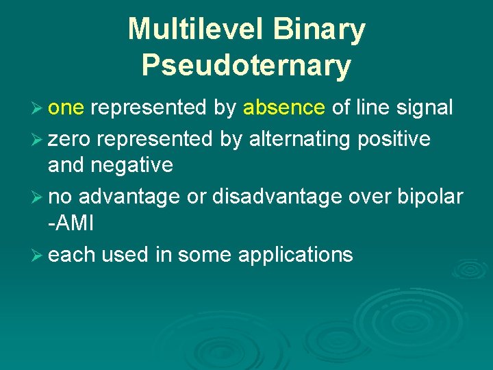 Multilevel Binary Pseudoternary Ø one represented by absence of line signal Ø zero represented