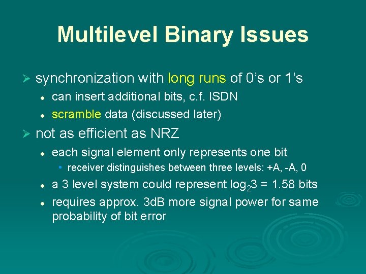 Multilevel Binary Issues Ø synchronization with long runs of 0’s or 1’s l l