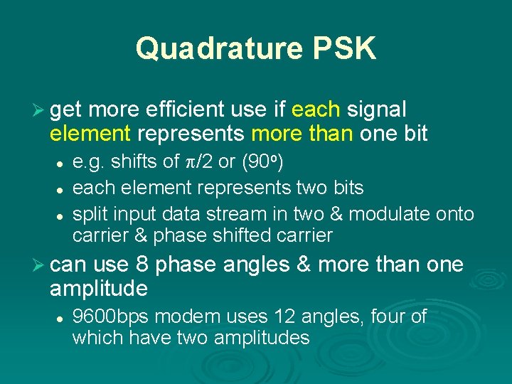Quadrature PSK Ø get more efficient use if each signal element represents more than