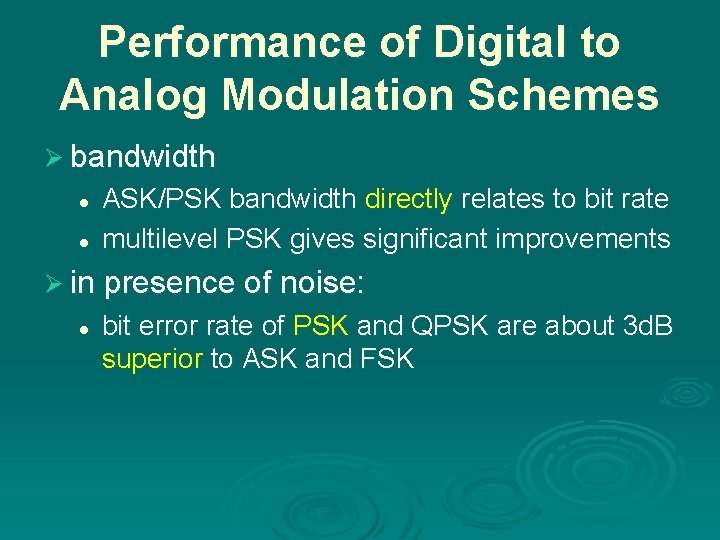 Performance of Digital to Analog Modulation Schemes Ø bandwidth l l ASK/PSK bandwidth directly