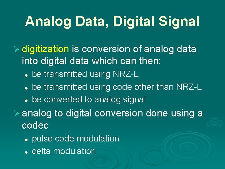 Analog Data, Digital Signal Ø digitization is conversion of analog data into digital data