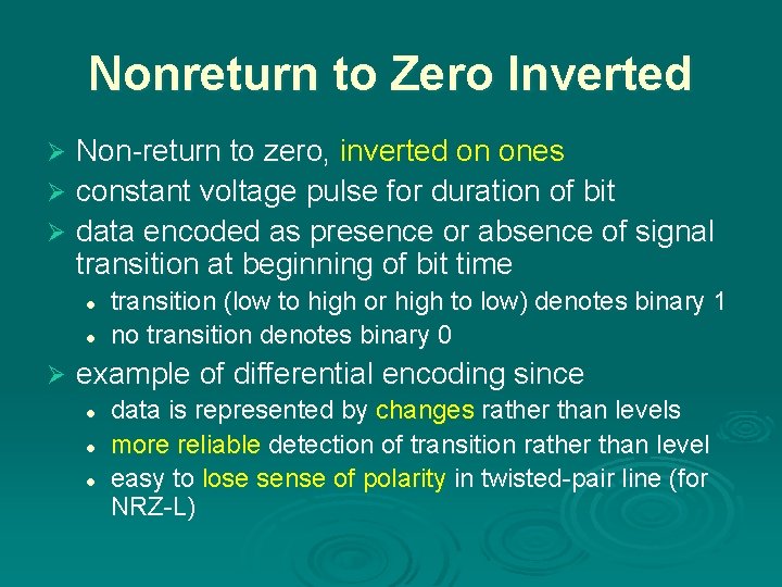Nonreturn to Zero Inverted Non-return to zero, inverted on ones Ø constant voltage pulse