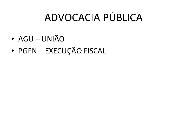 ADVOCACIA PÚBLICA • AGU – UNIÃO • PGFN – EXECUÇÃO FISCAL 