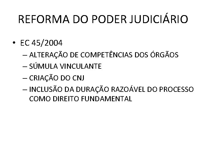 REFORMA DO PODER JUDICIÁRIO • EC 45/2004 – ALTERAÇÃO DE COMPETÊNCIAS DOS ÓRGÃOS –