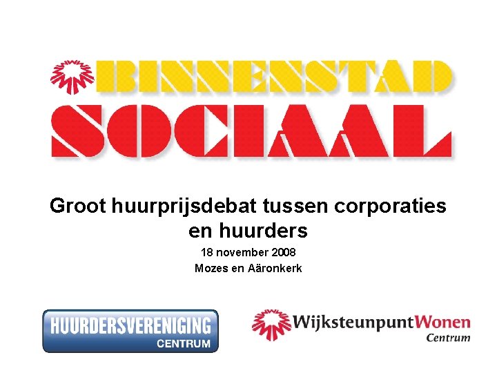 Groot huurprijsdebat tussen corporaties en huurders 18 november 2008 Mozes en Aäronkerk 