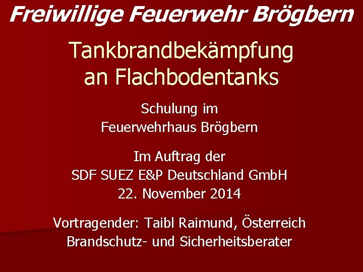 Freiwillige Feuerwehr Brögbern Tankbrandbekämpfung an Flachbodentanks Schulung im Feuerwehrhaus Brögbern Im Auftrag der SDF